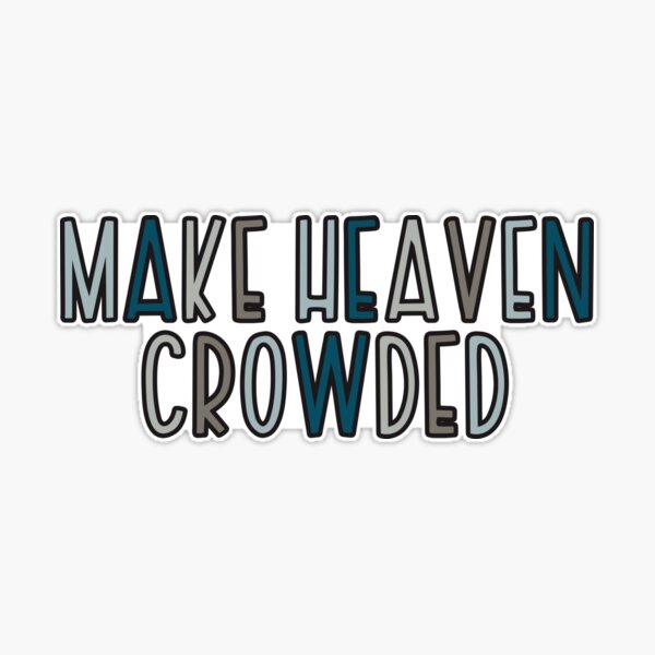 Make Heaven Crowded, Heaven, Christian, Christian Stickers  Sticker for  Sale by Ashlyn Hall