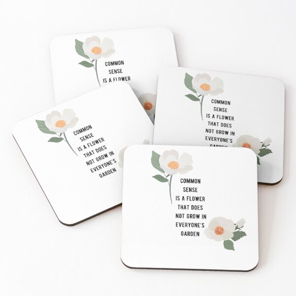 Item preview, Common Sense is a Flower That Does Not Grow in Everyone’s Garden designed and sold by Kira Erickson.