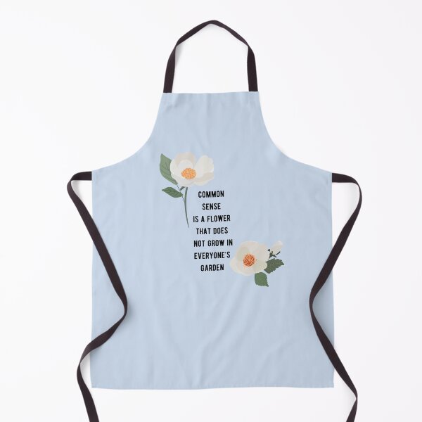 Item preview, Common Sense is a Flower That Does Not Grow in Everyone’s Garden designed and sold by Kira Erickson.