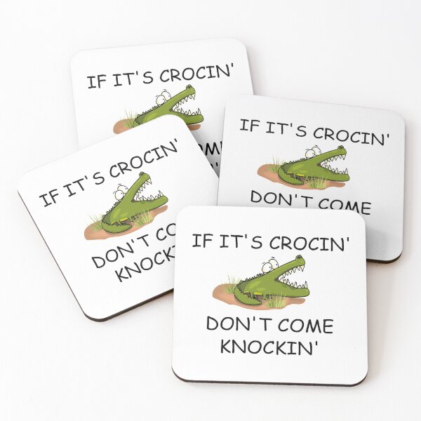 Item preview, IF ITS CROCIN DONT COME KNOCKIN designed and sold by DomGDesign.