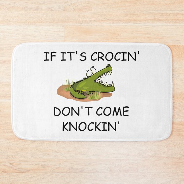 Item preview, IF ITS CROCIN DONT COME KNOCKIN designed and sold by DomGDesign.
