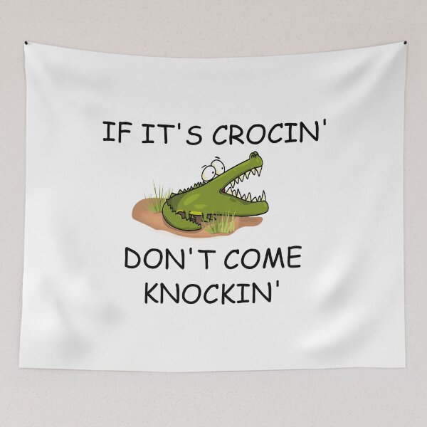 Item preview, IF ITS CROCIN DONT COME KNOCKIN designed and sold by DomGDesign.