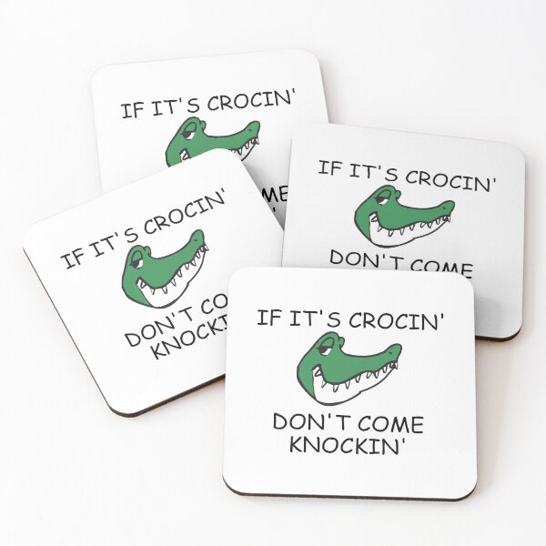 Item preview, IF ITS CROCIN DONT COME KNOCKIN designed and sold by DomGDesign.