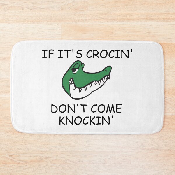 Item preview, IF ITS CROCIN DONT COME KNOCKIN designed and sold by DomGDesign.