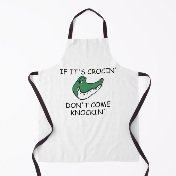 Item preview, IF ITS CROCIN DONT COME KNOCKIN designed and sold by DomGDesign.
