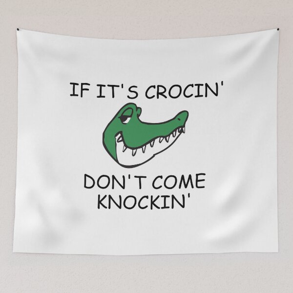 Item preview, IF ITS CROCIN DONT COME KNOCKIN designed and sold by DomGDesign.