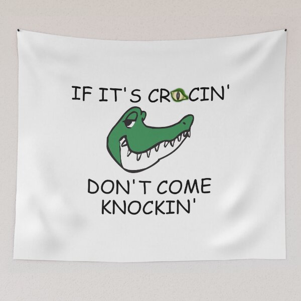 Item preview, IF ITS CROCIN DONT COME KNOCKIN designed and sold by DomGDesign.