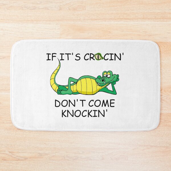 Item preview, IF ITS CROCIN DONT COME KNOCKIN designed and sold by DomGDesign.