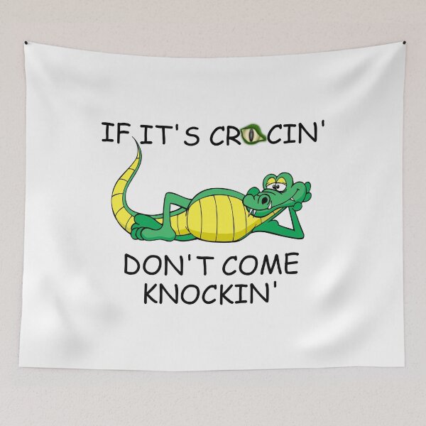 Item preview, IF ITS CROCIN DONT COME KNOCKIN designed and sold by DomGDesign.