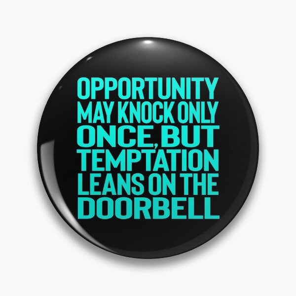Item preview, Opportunity may knock only once, but temptation leans on the doorbell. v.5 designed and sold by x1brett.