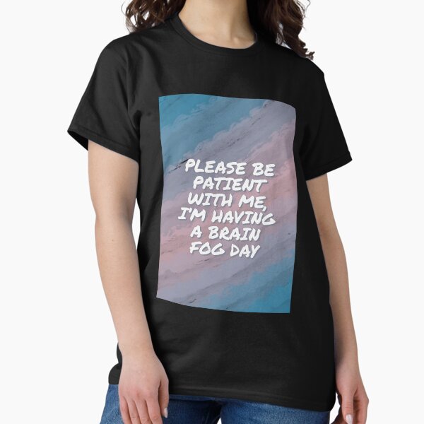 Item preview, Please be patient with me, I’m having a brain fog day designed and sold by DiddyH.