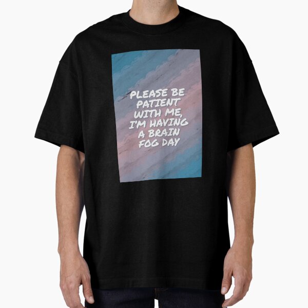 Item preview, Please be patient with me, I’m having a brain fog day designed and sold by DiddyH.