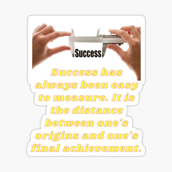 Success has always been easy to measure. Sticker