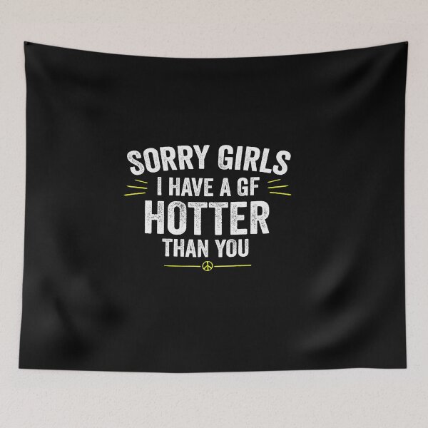 Item preview, Sorry Girls I have A Girlfriend Hotter Than You | Funny Boyfriend Tee | White designed and sold by NewDayDesigns.