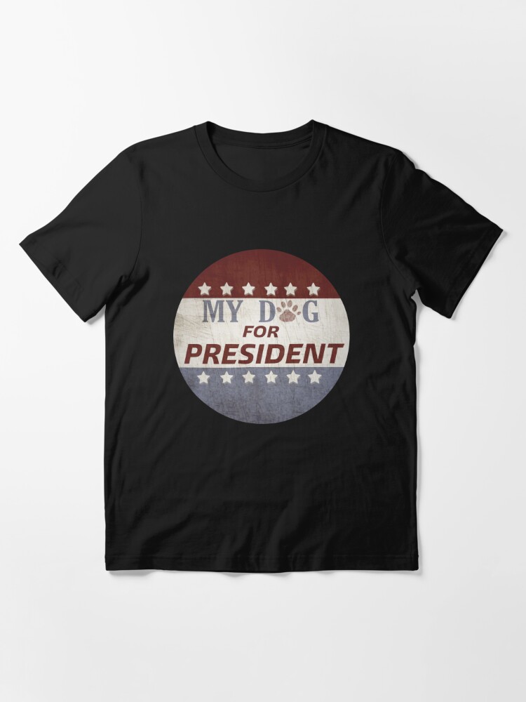 my dog for president shirt