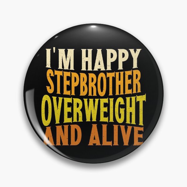 Item preview, I'm Happy Stepbrother Overweight And Alive | Creative Stepbrother designed and sold by YAHIA-14.