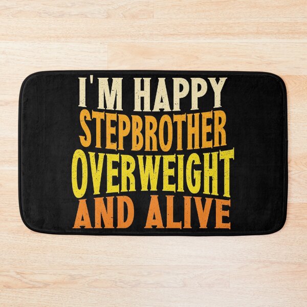 Item preview, I'm Happy Stepbrother Overweight And Alive | Creative Stepbrother designed and sold by YAHIA-14.