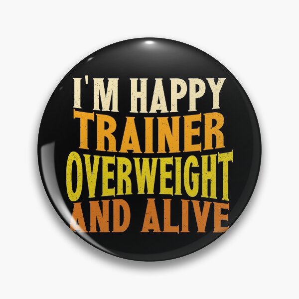 Item preview, I'm Happy Trainer Overweight And Alive | Creative Trainer designed and sold by YAHIA-14.