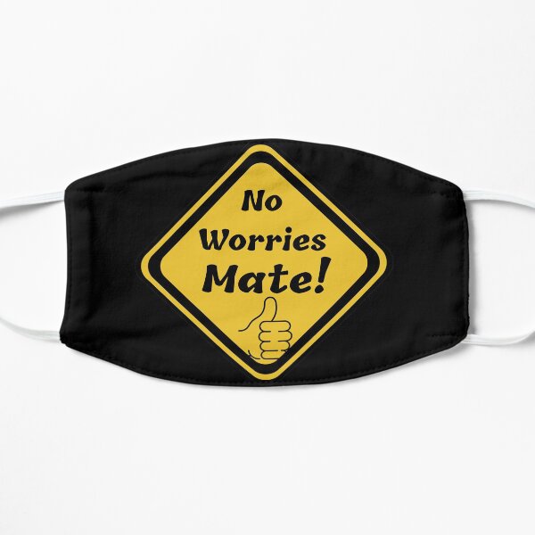 No worries mate! Funny yellow sign. Flat Mask