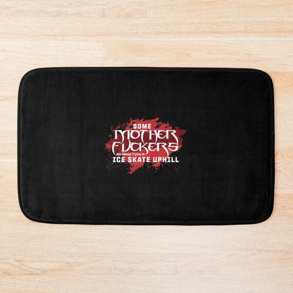 Item preview, Some Motherfers are always Trying to Ice Skate up Hill Quote  designed and sold by RojanVisorf.