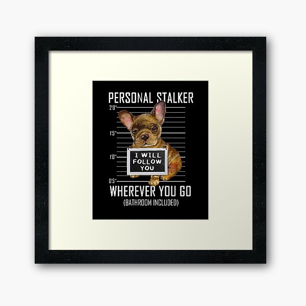 Item preview, French Bulldog Puppy Personal Stalker Dog I Will Follow You Mugshot Jail designed and sold by theshirtinator.