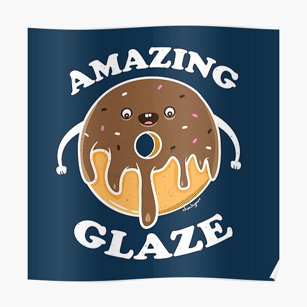 "Amazing Glaze" Poster by ChonkypurrArt Redbubble