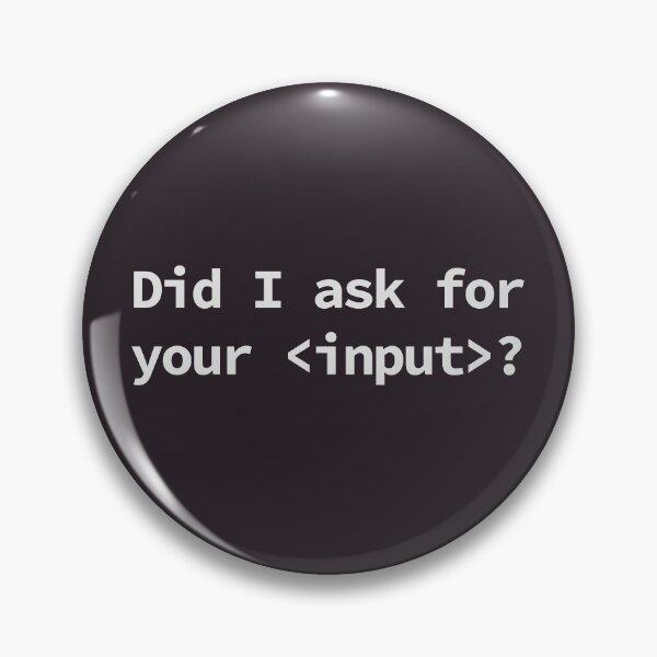 Item preview, Did I ask for your <input>? designed and sold by yoshra.