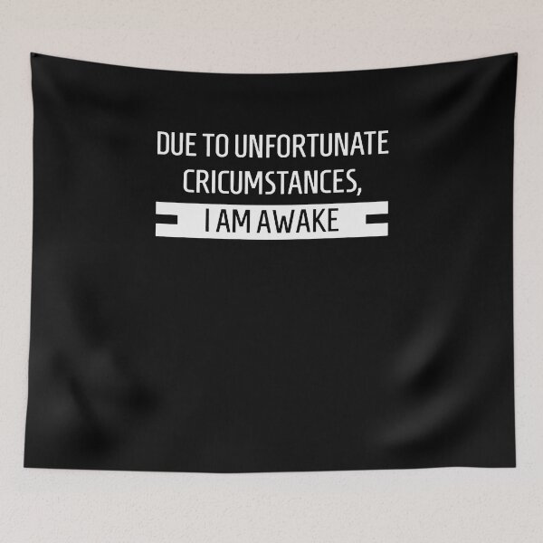 Item preview, Due to unfortunate circumstances, I am awake.  designed and sold by clickmostro.