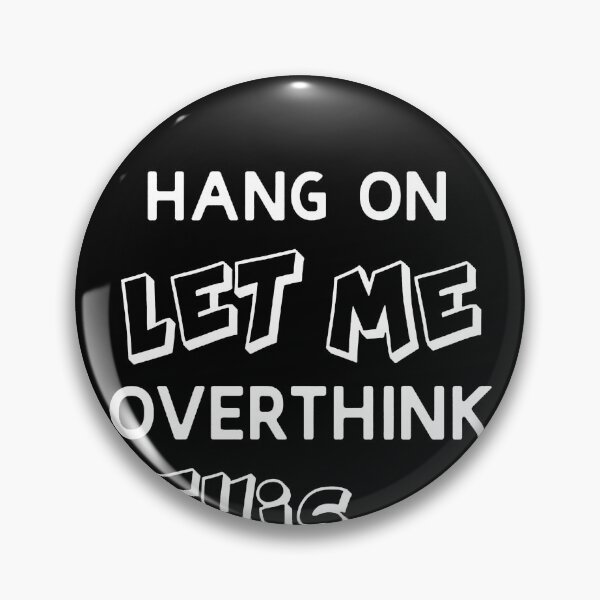 Item preview, Hang on. Let Me Overthink This designed and sold by clickmostro.