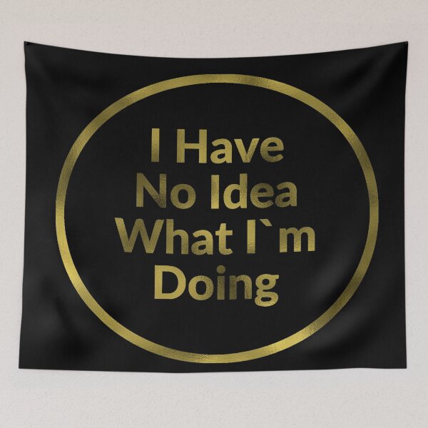 Item preview, I Have No Idea What I M Doing in gold designed and sold by Zip-Zup.