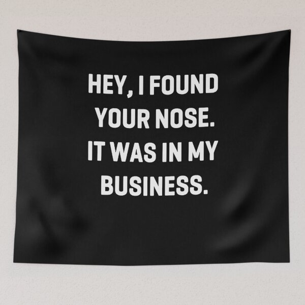 Item preview, Hey! I Found Your Nose, It Was In My Business  designed and sold by clickmostro.