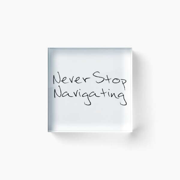 Item preview, Never Stop Navigating designed and sold by PhilHewitt.