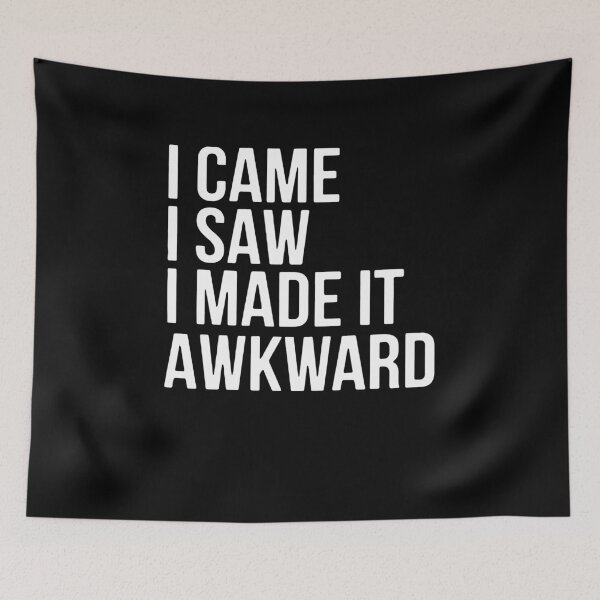 Item preview, I Came. I Saw. I Made It Awkward. designed and sold by clickmostro.