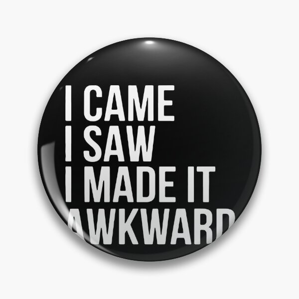 Item preview, I Came. I Saw. I Made It Awkward. designed and sold by clickmostro.