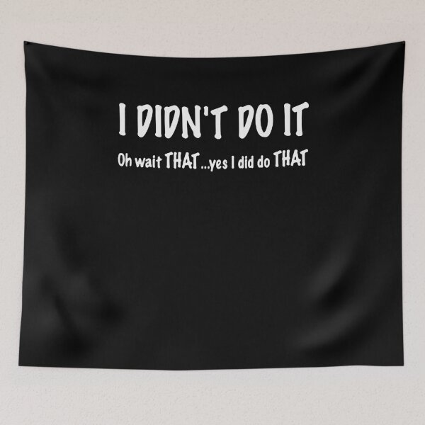 Item preview, I Didn't Do It.. oh Wait That.. Yes I Did Do That   designed and sold by clickmostro.