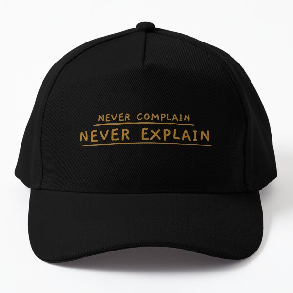 Never Complain, Never Explain Baseball Cap