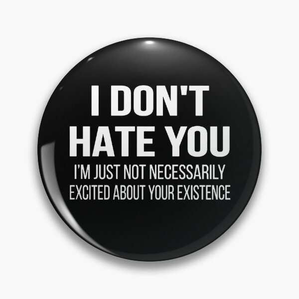 Item preview, I Don't Hate You I'm Just Not Necessarily Excited About Your Existence  designed and sold by clickmostro.