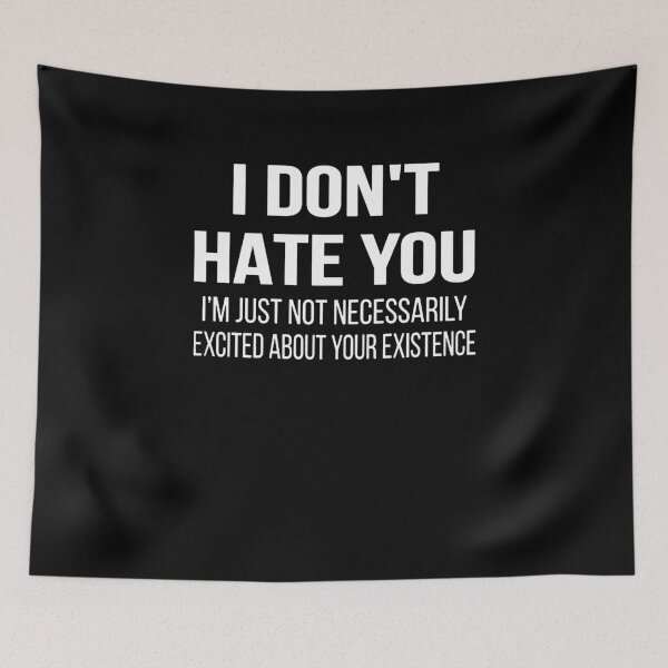 Item preview, I Don't Hate You I'm Just Not Necessarily Excited About Your Existence  designed and sold by clickmostro.