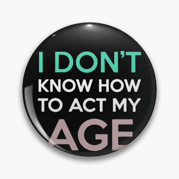 Item preview, I Don't Know How To Act My Age designed and sold by clickmostro.