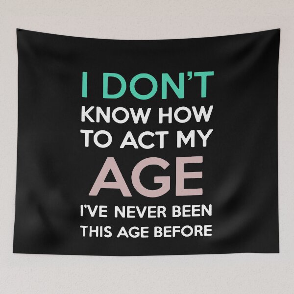 Item preview, I Don't Know How To Act My Age designed and sold by clickmostro.