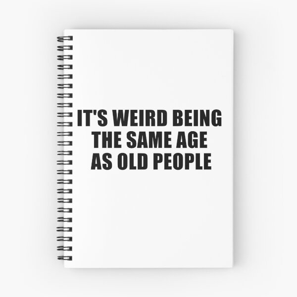 Item preview, it's weird being the same age as old people designed and sold by MotivatedMode.