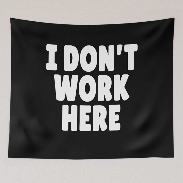 Item preview, I Don't Work Here  designed and sold by clickmostro.