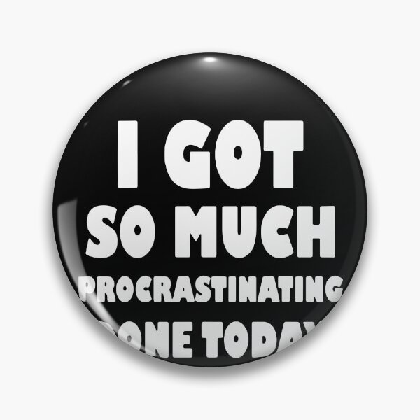 Item preview, I Got So Much Procrastinating Done Today  designed and sold by clickmostro.