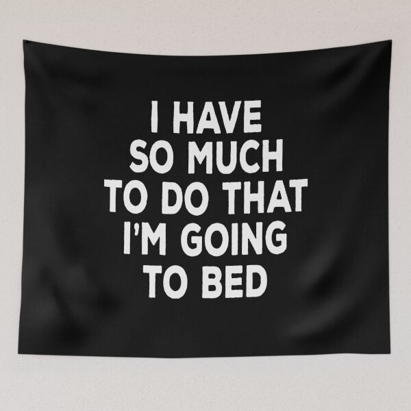 Item preview, I Have So Much To Do That I'm Going To Bed Sarcastic Funny   designed and sold by clickmostro.