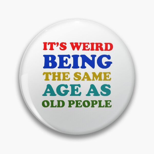 Item preview, It's Weird Being The Same Age As Old People Funny Ideas Funny Gift  designed and sold by Rami Khalifah.