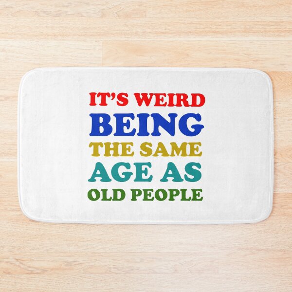 Item preview, It's Weird Being The Same Age As Old People Funny Ideas Funny Gift  designed and sold by Rami Khalifah.