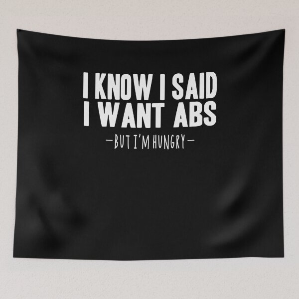 Item preview, I Know I Said I Want Abs But I'm Hungry  designed and sold by clickmostro.