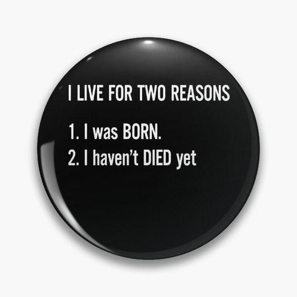 Item preview, I Live For Two Reasons I Was Born I Haven't Died Yet designed and sold by clickmostro.