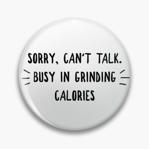 Item preview, Sorry Can't Talk Busy In Grinding Calories designed and sold by Groovy Glammer.