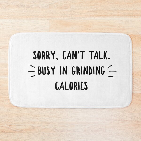 Item preview, Sorry Can't Talk Busy In Grinding Calories designed and sold by Groovy Glammer.